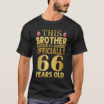 66 Years Old Brother Birthday Funny T-Shirt<br><div class="desc">This Brother Is Officially 66 Years Old . Cute birthday idea for Brother. This design is perfect to present to your Brother on his birthday.</div>
