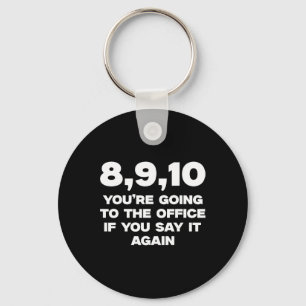 67 8 9 10 You Are Going To The Office Funny Meme T Key Ring