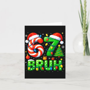 67 Bruh Christmas Shirt Funny Six Seven 6 7 Meme K Card