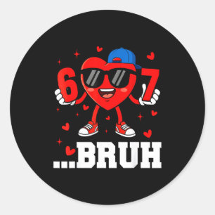 67 Bruh Heart Funny Six Seven Meme Valentine Boy G Classic Round Sticker