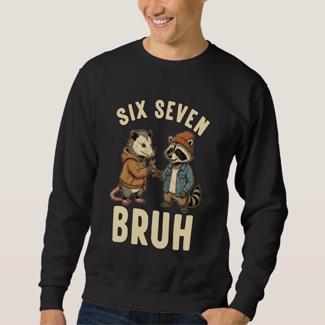 67 Bruh Opossum Raccoon Handshake Six Seven 6-7 Me Sweatshirt (Front)