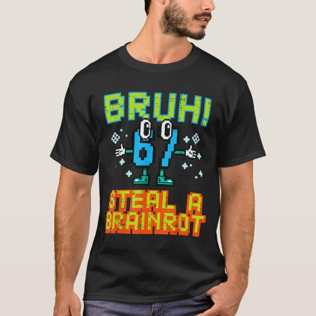 67 Bruh Steal A Brainrot Funny Meme 6 7 Boys Girl  T-Shirt (Front)