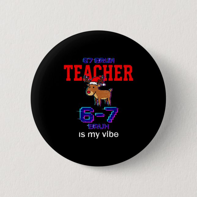 67 Bruh Teacher Funny Christmas School Staff  6 Cm Round Badge (Front)