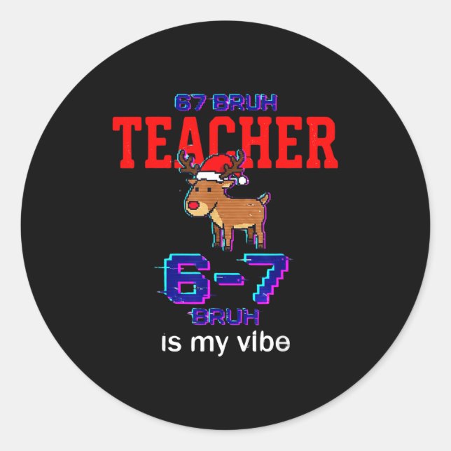 67 Bruh Teacher Funny Christmas School Staff  Classic Round Sticker (Front)