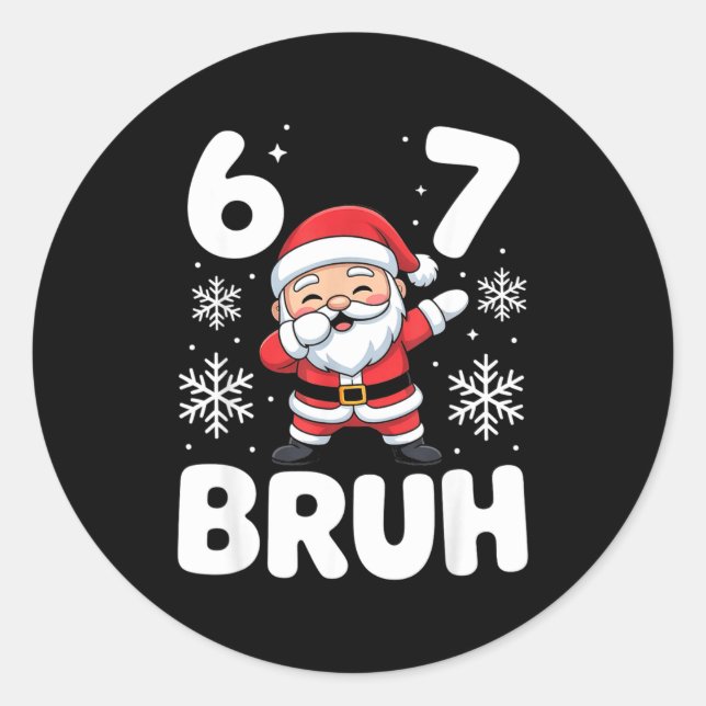 67 Christmas Bruh Funny Meme Gift Boys Girl Kids 6 Classic Round Sticker (Front)
