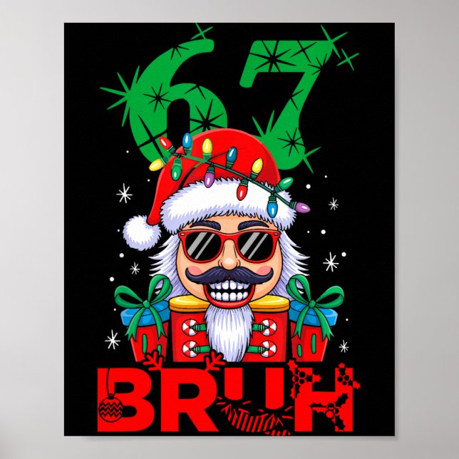 67 Christmas Nutcracker Bruh 6 7 Funny Christmas 6 Poster (Front)