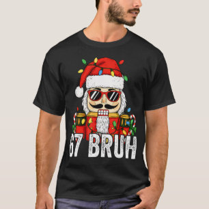 67 Christmas Nutcracker Bruh 6 7 Funny Christmas 6 T-Shirt