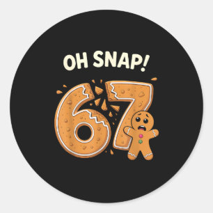 67 Christmas Oh Snap Gingerbreadman 6 7 Meme Xmas  Classic Round Sticker