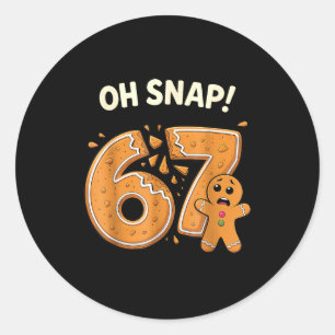 67 Christmas Oh Snap Gingerbreadman 6 7 Meme Xmas  Classic Round Sticker
