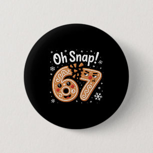 67 Christmas Oh Snap Gingerbreadman 6 7 Meme Xmas Cm Round Badge
