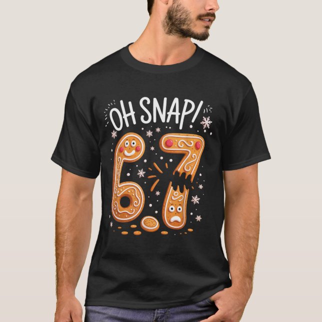 67 Christmas Oh Snap Gingerbreadman 6 7 Meme Xmas  T-Shirt (Front)