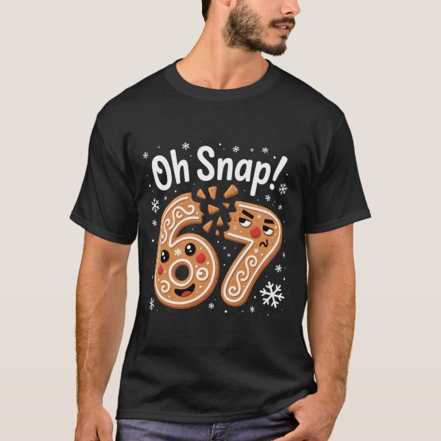 67 Christmas Oh Snap Gingerbreadman 6 7 Meme Xmas  T-Shirt (Front)