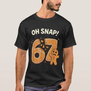 67 Christmas Oh Snap Gingerbreadman 6 7 Meme Xmas  T-Shirt