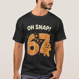 67 Christmas Oh Snap Gingerbreadman 6 7 Meme Xmas  T-Shirt