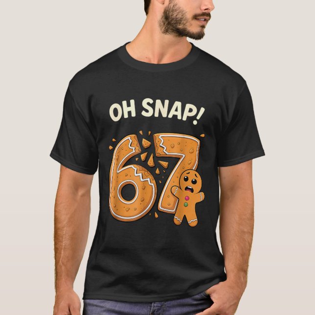 67 Christmas Oh Snap Gingerbreadman 6 7 Meme Xmas  T-Shirt (Front)