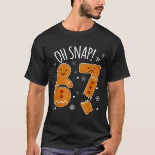 67 Christmas Oh Snap Gingerbreadman 6 7 Meme Xmas T-Shirt