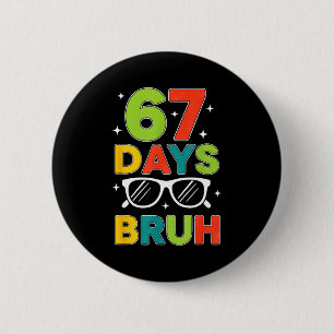 67 Days Bruh 67 Meme Humor 6 7 Sungles 100 Days Of 6 Cm Round Badge