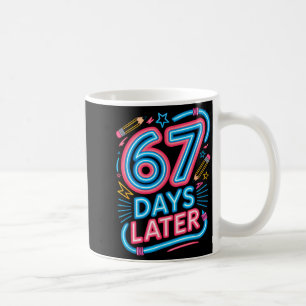 67 Days Later 67th Day Of School 67 Meme Teacher S Coffee Mug