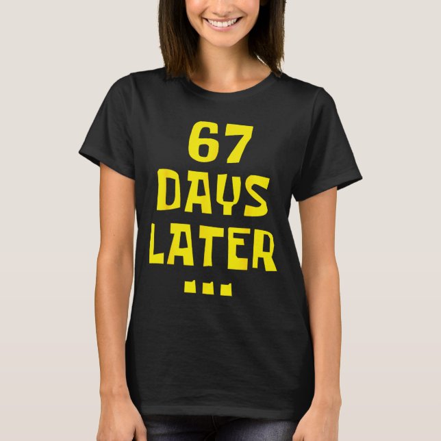 67 Days Later 67th Day Of School 67 Meme Teacher S T-Shirt (Front)