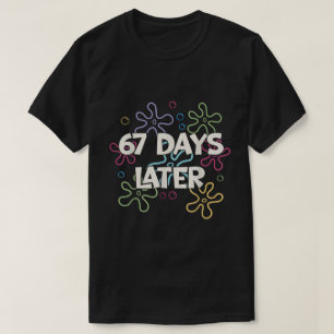 67 Days Later Colorful Meme Art T-Shirt