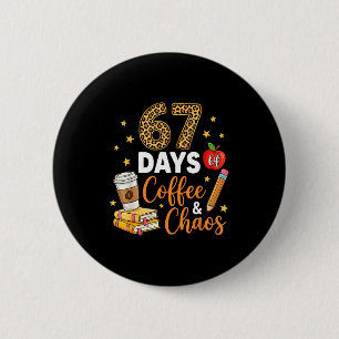 67 Days Of Coffee & Chaos - 67th Day Of School 6 Cm Round Badge