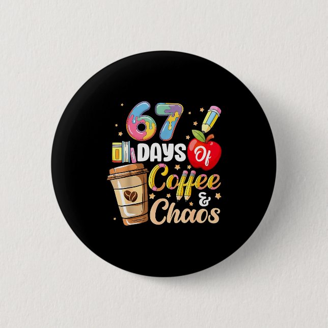 67 Days Of Coffee &amp; Chaos Funny Teacher Six Se 6 Cm Round Badge (Front)