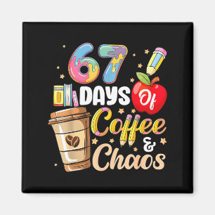 67 Days Of Coffee &amp; Chaos Funny Teacher Six Se Magnet