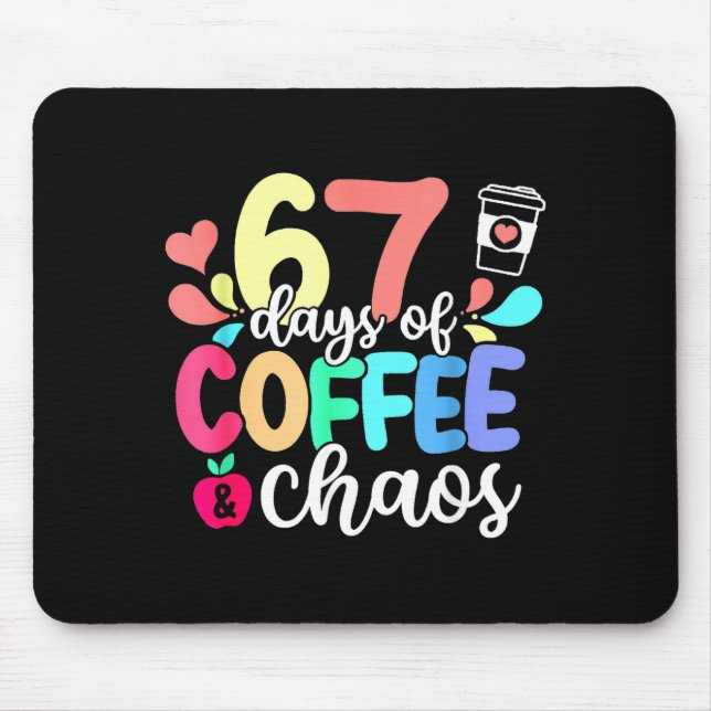 67 Days Of Coffee &amp; Chaos Happy 67th Day Schoo Mouse Pad (Front)