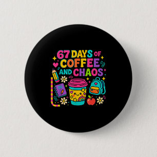 67 Days Of Coffee And Chaos Funny Quote 6 Cm Round Badge