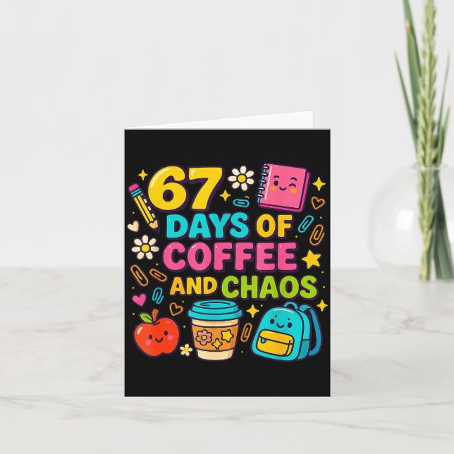 67 Days Of Coffee And Chaos Funny Quote  Card (Front)