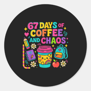 67 Days Of Coffee And Chaos Funny Quote  Classic Round Sticker