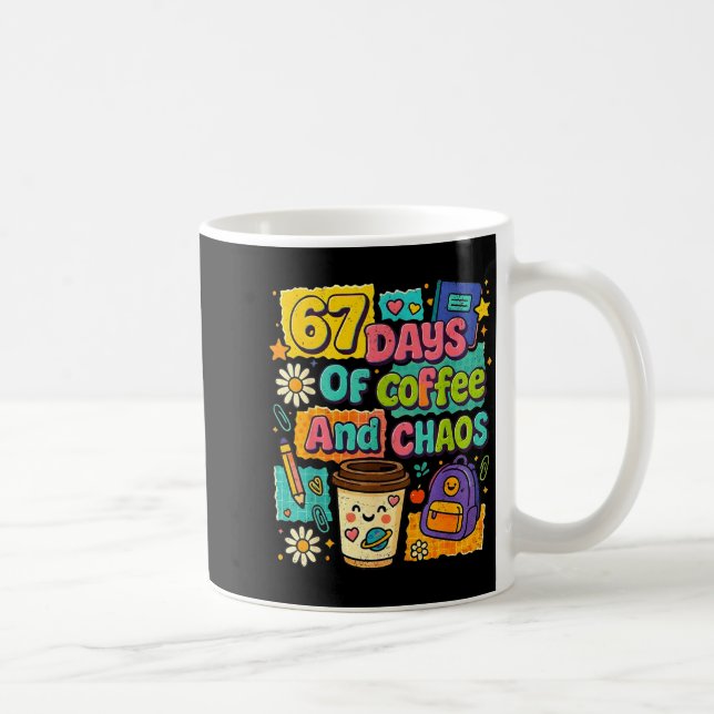 67 Days Of Coffee And Chaos Funny Quote  Coffee Mug (Right)