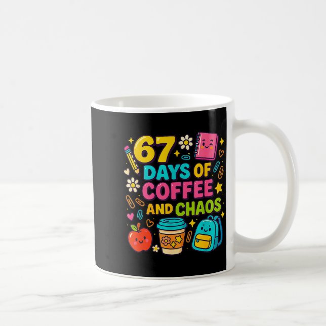 67 Days Of Coffee And Chaos Funny Quote  Coffee Mug (Right)