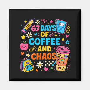 67 Days Of Coffee And Chaos Funny Quote Magnet