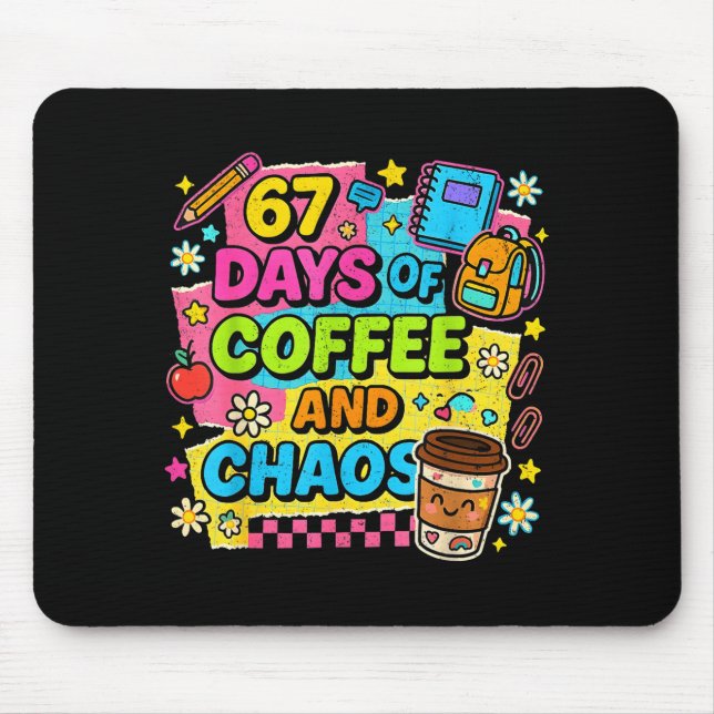 67 Days Of Coffee And Chaos Funny Quote  Mouse Pad (Front)
