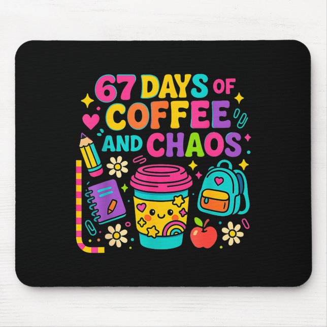 67 Days Of Coffee And Chaos Funny Quote  Mouse Pad (Front)