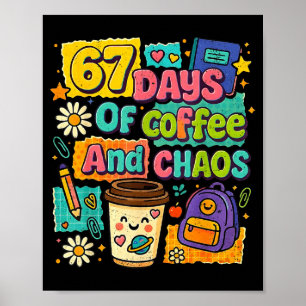 67 Days Of Coffee And Chaos Funny Quote Poster