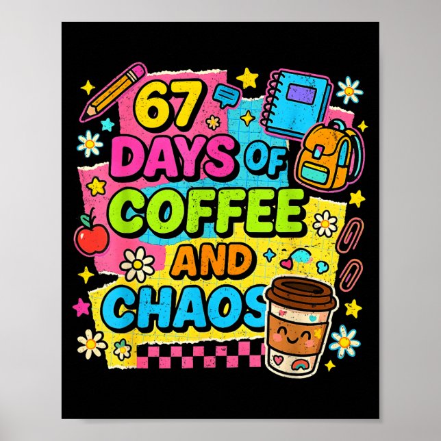 67 Days Of Coffee And Chaos Funny Quote  Poster (Front)