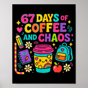 67 Days Of Coffee And Chaos Funny Quote Poster