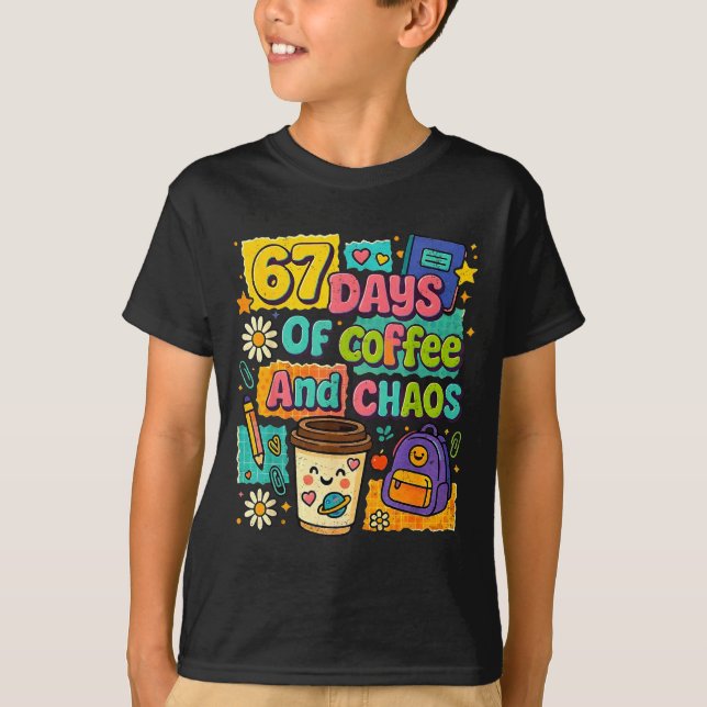 67 Days Of Coffee And Chaos Funny Quote  T-Shirt (Front)