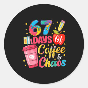 67 Days Of Coffee And Chaos Funny Teacher Student Classic Round Sticker