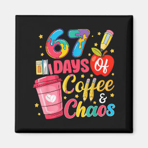 67 Days Of Coffee And Chaos Funny Teacher Student  Magnet