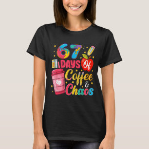 67 Days Of Coffee And Chaos Funny Teacher Student  T-Shirt