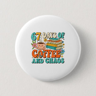 67 Days Of Coffee And Chaos Lover Funny 67 Meme Si 6 Cm Round Badge