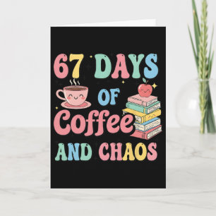 67 Days Of Coffee And Chaos Lover Funny 67 Meme Si Card