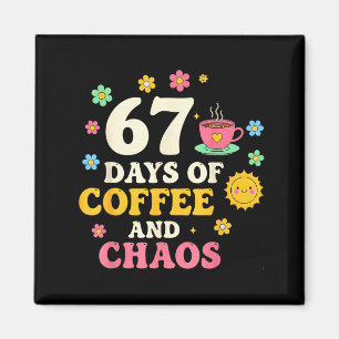 67 Days Of Coffee And Chaos Lover Funny 67 Meme Si Magnet