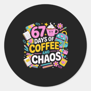 67 Days Of Coffee Chaos Teacher Life Funny School  Classic Round Sticker