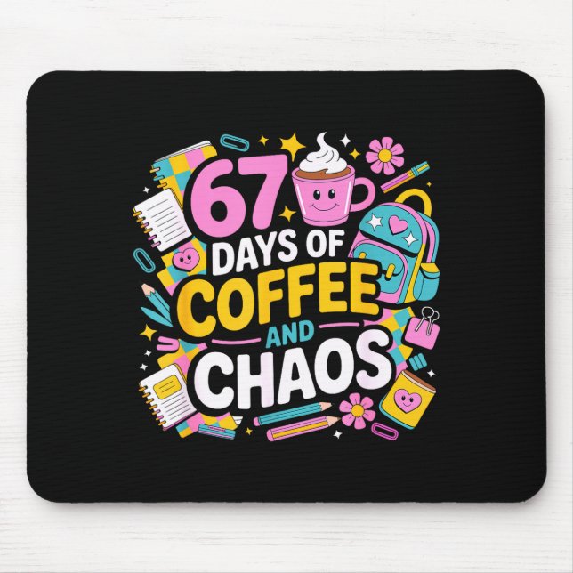 67 Days Of Coffee Chaos Teacher Life Funny School  Mouse Pad (Front)