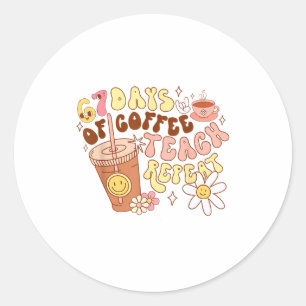 67 Days Of Coffee Teach Repeat 67th Day Of School Classic Round Sticker