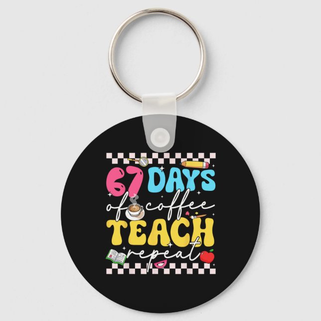 67 Days Of Coffee Teach Repeat Funny Six Seven Mem Key Ring (Front)